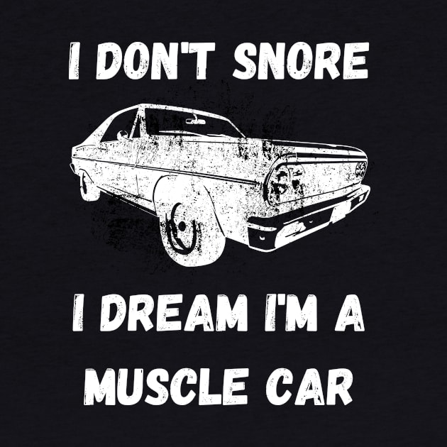 I don't snore, I dream I'm a muscle car by Caregiverology